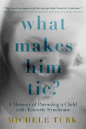 What Makes Him Tic?: A Memoir of Parenting a Child with Tourette Syndrome