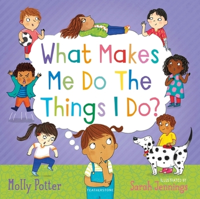 What Makes Me Do The Things I Do?: A Let's Talk picture book to help children understand their behaviour and emotions - Potter, Molly