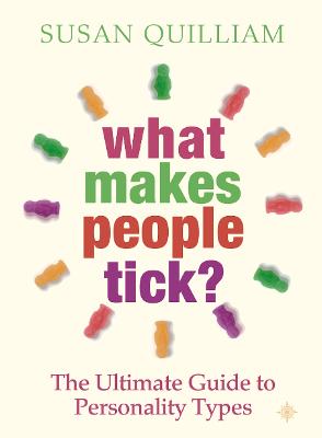 What Makes People Tick?: The Ultimate Guide to Personality Types - Quilliam, Susan