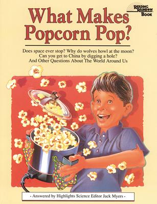 What Makes Popcorn Pop?: And Other Questions about the World Around Us - Myers, Jack, PH.D.