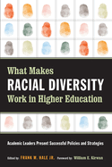 What Makes Racial Diversity Work in Higher Education: Academic Leaders Present Successful Policies and Strategies