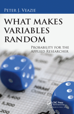 What Makes Variables Random: Probability for the Applied Researcher - Veazie, Peter J.