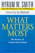 What Matters Most: The Power of Living Your Values - Smith, Hyrum W.