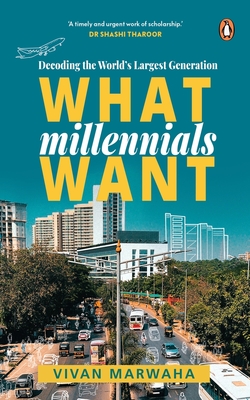 What Millennials Want: Decoding the Largest Generation in the World | A must-read to understand the largest generation of people in the world by Vivan Marwaha | Self help, Non-fiction, Penguin Books - Marwaha, Vivan