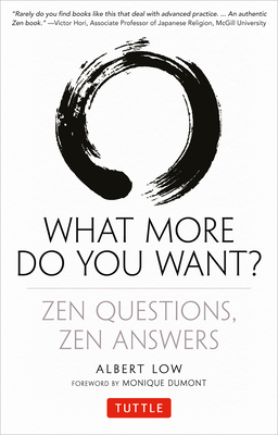 What More Do You Want?: Zen Questions, Zen Answers - Low, Albert, and Dumont, Monique (Foreword by)