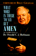 What More is There to Say But"amen"?: The Autobiography of Dr. Oswald C.J. Hoffmann as Told to Ronald J. Schlegel - Hoffmann, Oswald C J