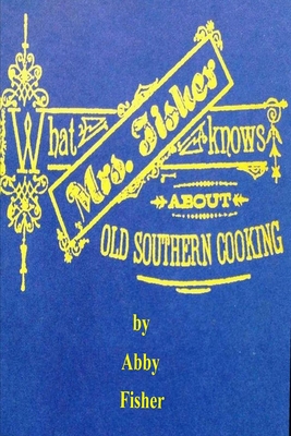 What Mrs. Fisher Knows About Old Southern Cooking - Fisher, Abby