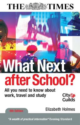 What Next After School: All You Need to Know about Work, Travel and Study - Holmes, Elizabeth