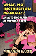 What, No Instruction Manual!?: An Autobiography of Miranda Baker