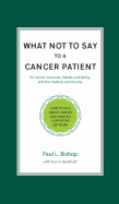 What Not to Say to a Cancer Patient: How to Talk about Cancer and Create a Supportive Network