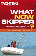 What Now Skipper?: Test Your Navigation and Seamanship Skills and Learn from Expert Answers