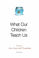 What Our Children Teach Us: Lessons in Joy, Love and Awareness