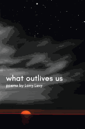 What Outlives Us