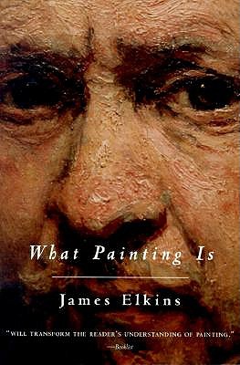 What Painting Is - Elkins, James