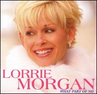 What Part of No - Lorrie Morgan