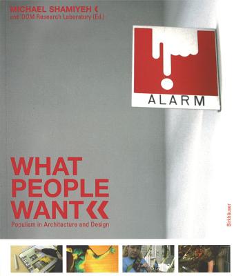 What People Want: Populism in Architecture and Design - Shamiyeh, Michael (Editor), and Dom Research Laboratory (Editor)