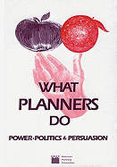 What Planners Do: Power, Politics, and Persuasion