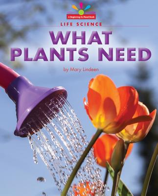 What Plants Need - Lindeen, Mary