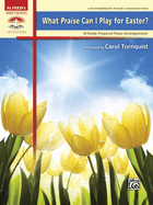 What Praise Can I Play for Easter?: 10 Easily Prepared Piano Arrangements