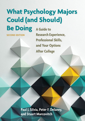 What Psychology Majors Could (and Should) Be Doing: A Guide to Research Experience, Professional Skills, and Your Options After College - Silvia, Paul J, and Delaney, Peter F, and Marcovitch, Stuart