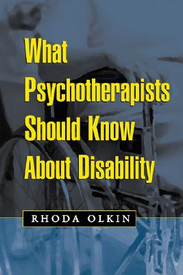 What Psychotherapists Should Know about Disability - Olkin, Rhoda, PhD