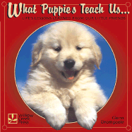 What Puppies Teach Us: Life's Lessons Learned from Our Little Friends - Dromgoole, Glenn
