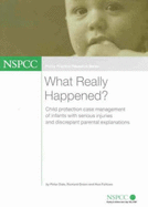 What Really Happened?: Child Protection Case Management of Infants with Serious Injuries and Discrepant Parental Explanations