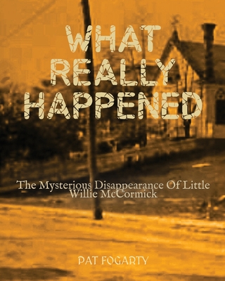 What Really Happened - Fogarty, Pat, and Grant, Susan (Cover design by), and Yeagley, Autumn (Editor)