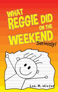 What Reggie Did on the Weekend: Seriously!