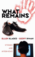 What Remains: Stories and Interviews