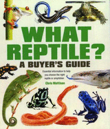 What Reptile? A Buyer's Guide: Essential Information to Help You Choose the Right Reptile or Amphibian