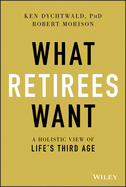 What Retirees Want: A Holistic View of Life's Third Age