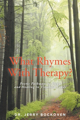 What Rhymes With Therapy?: Poetic Pathways to Hope and Healing in Troubled Times - Bockoven, Jerry, Dr.