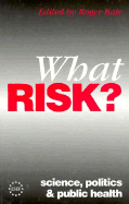 What Risk?: Science, Politics & Public Health