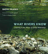 What Rivers Know: Listening to the Voices of Global Waterways