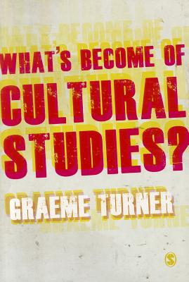 What s Become of Cultural Studies? - Turner, Graeme