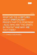 What Say the Scriptures about Spiritualism?: Proofs That It Is Demonism: Also, Who Are "the Spirits in Prison?" and Why Are They There?