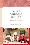 What Schools Can Be: A Guide for Educators