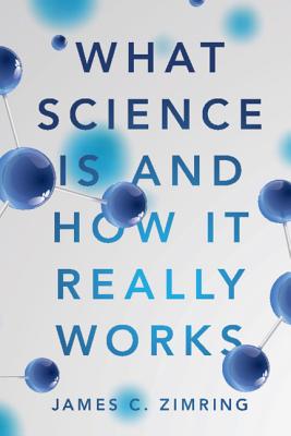 What Science Is and How It Really Works - Zimring, James C