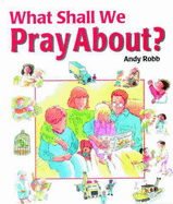 What Shall We Pray About? - Robb, Andy