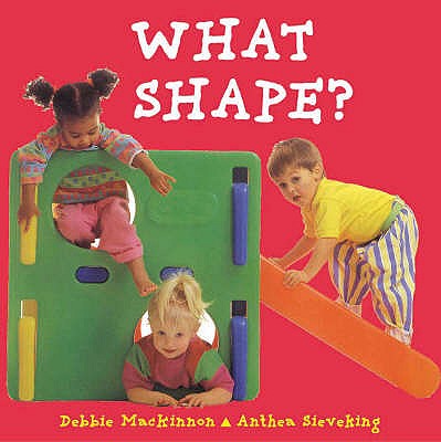 What Shape? - MacKinnon, Debbie, and Sieveking, Anthea (Photographer)