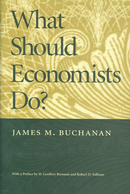 What Should Economists Do? - Buchanan, James M, Professor