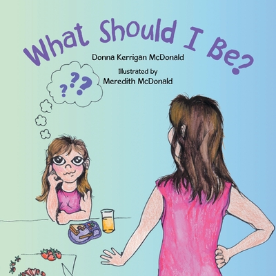 What Should I Be? - McDonald, Donna Kerrigan