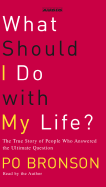 What Should I Do with My Life?: The True Story of People Who Answered the Ultimate Question - Bronson, Po (Read by)