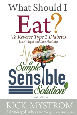 What Should I Eat: Solve Diabetes, Lose Weight, and Live Healthy - Mystrom, Rick