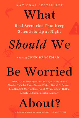 What Should We Be Worried About?: Real Scenarios That Keep Scientists Up at Night - Brockman, John