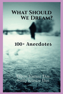 What Should We Dream: 100+ Anecdotes