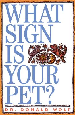 What Sign Is Your Pet? - Wolf, Donald, Mr.