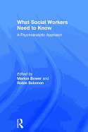 What Social Workers Need to Know: A Psychoanalytic Approach