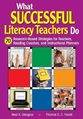 What Successful Literacy Teachers Do: 70 Research-Based Strategies for Teachers, Reading Coaches, and Instructional Planners - Glasgow, Neal A, and Farrell, Thomas S C